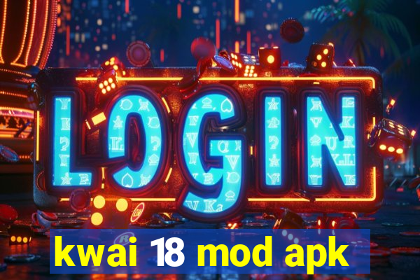 kwai 18 mod apk